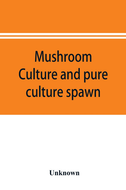 Mushroom culture and pure culture spawn Mushroom culture and pure culture spawn