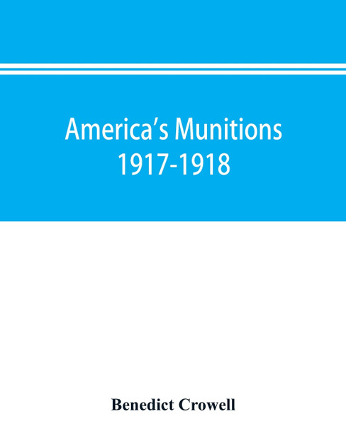America's munitions 1917-1918 America's munitions 1917-1918