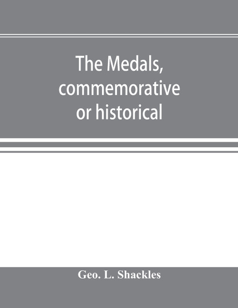 The medals, commemorative or historical, of British Freemasonry The medals, commemorative or historical, of British Freemasonry