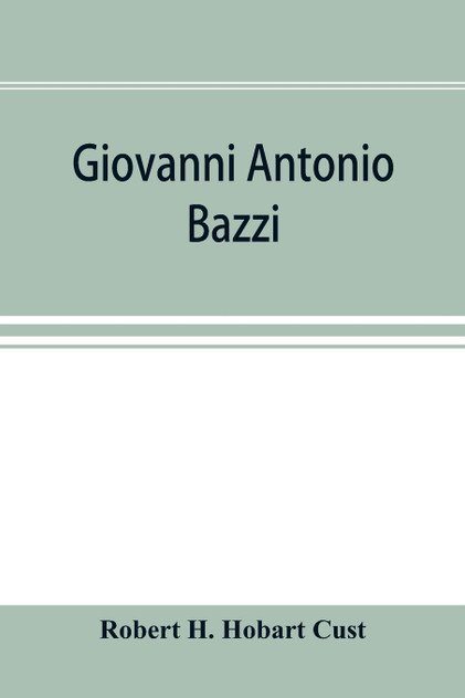 Giovanni Antonio Bazzi, hitherto usually styled "Sodoma," the man and the painter, 1477-1549; a study