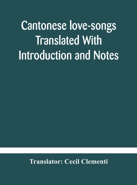 Cantonese love-songs Translated With Introduction and Notes Cantonese love-songs Translated With Introduction and Notes