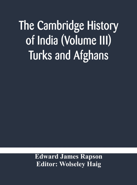 The Cambridge history of India (Volume III) Turks and Afghans The Cambridge history of India (Volume III) Turks and Afghans