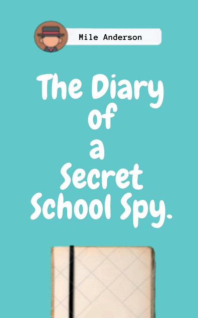 The Diary of a Secret School Spy. The Diary of a Secret School Spy.