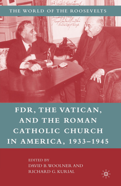 FDR, the Vatican, and the Roman Catholic Church in America, 1933-1945 FDR, the Vatican, and the Roman Catholic Church in America, 1933-1945