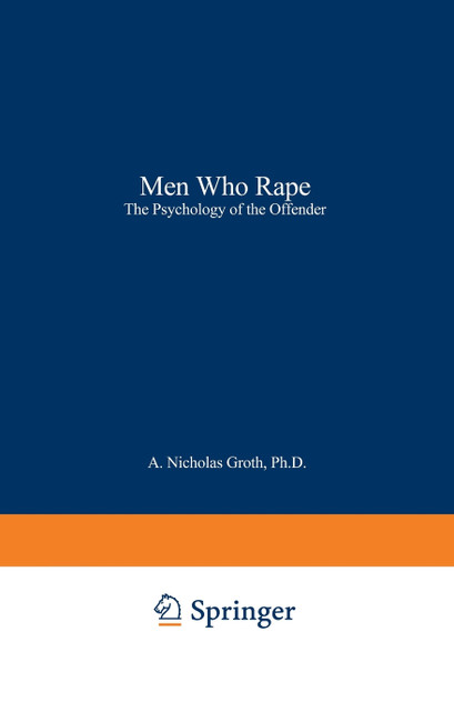 Men Who Rape the Psychology of the Offender Men Who Rape the Psychology of the Offender