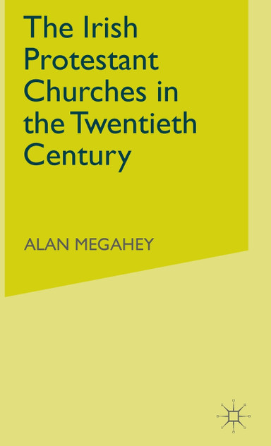 The Irish Protestant Churches in the Twentieth Century The Irish Protestant Churches in the Twentieth Century