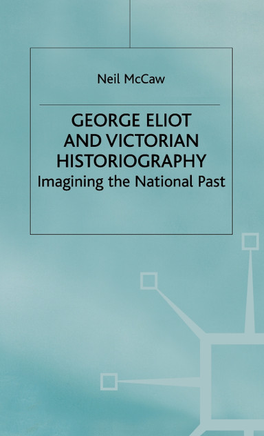 George Eliot and Victorian Historiography George Eliot and Victorian Historiography