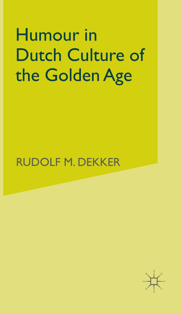 Humour in Dutch Culture of the Golden Age Humour in Dutch Culture of the Golden Age