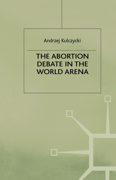The Abortion Debate in the World Arena The Abortion Debate in the World Arena