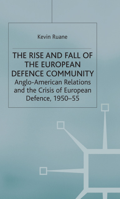The Rise and Fall of the European Defence Community The Rise and Fall of the European Defence Community