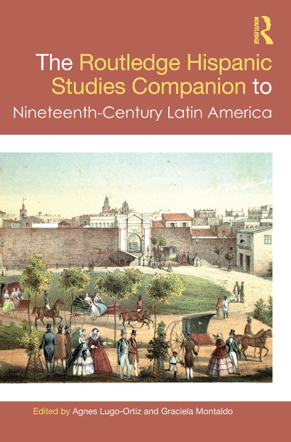 The Routledge Hispanic Studies Companion to Nineteenth-Century Latin America The Routledge Hispanic Studies Companion to Nineteenth-Century Latin America