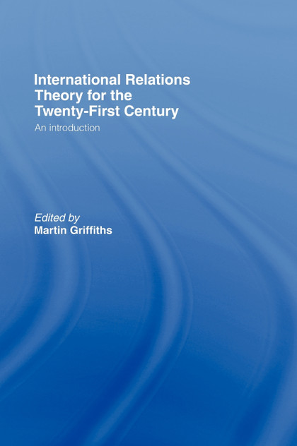 International Relations Theory for the Twenty-First Century International Relations Theory for the Twenty-First Century