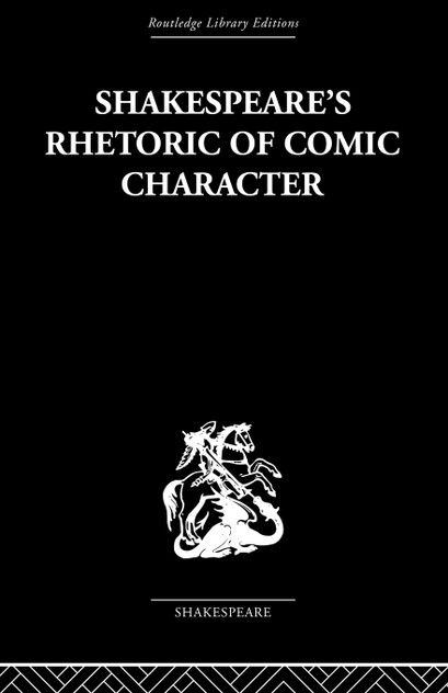 Shakespeare's Rhetoric of Comic Character Shakespeare's Rhetoric of Comic Character