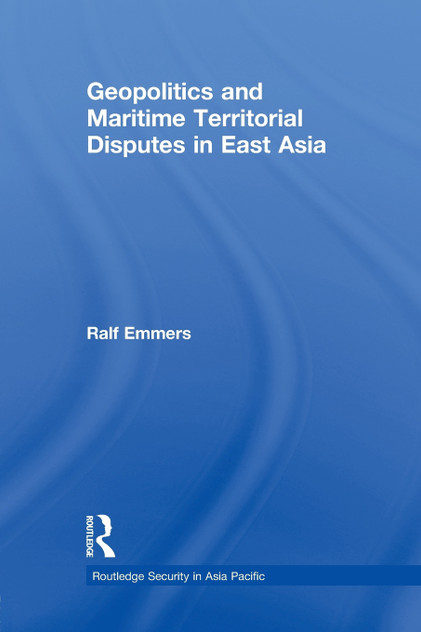 Geopolitics and Maritime Territorial Disputes in East Asia Geopolitics and Maritime Territorial Disputes in East Asia