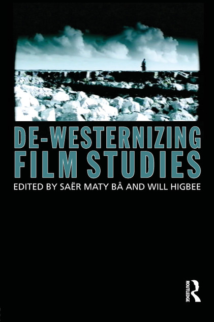 De-Westernizing Film Studies De-Westernizing Film Studies
