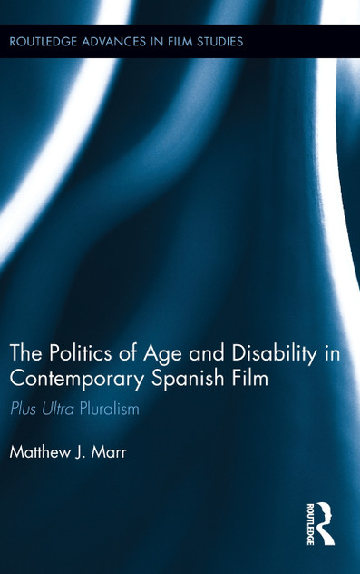 The Politics of Age and Disability in Contemporary Spanish Film The Politics of Age and Disability in Contemporary Spanish Film