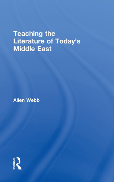 Teaching the Literature of Today's Middle East Teaching the Literature of Today's Middle East