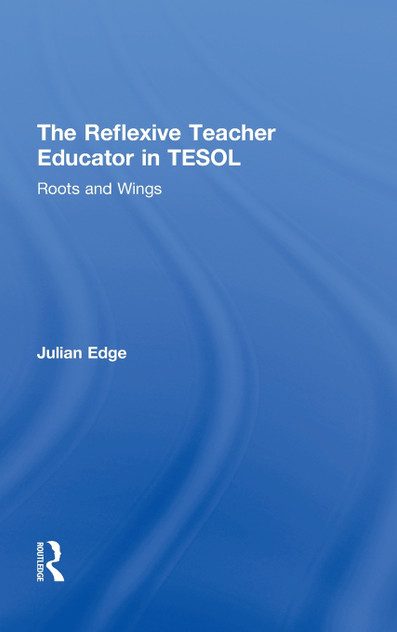 The Reflexive Teacher Educator in TESOL The Reflexive Teacher Educator in TESOL