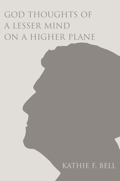 God Thoughts of a Lesser Mind on a Higher Plane God Thoughts of a Lesser Mind on a Higher Plane
