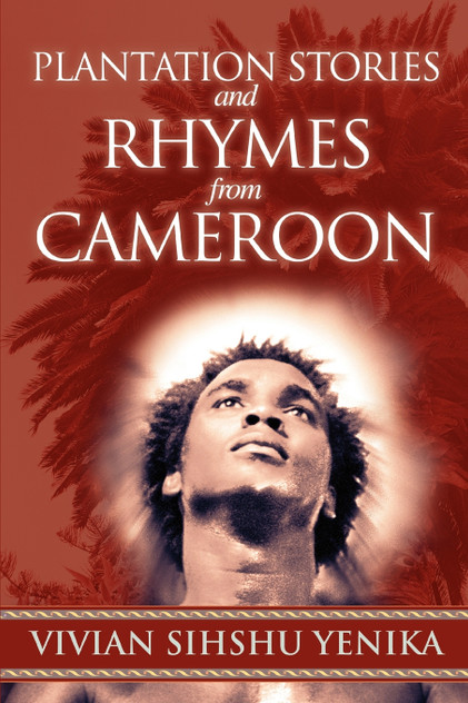 Plantation Stories and Rhymes from Cameroon Plantation Stories and Rhymes from Cameroon