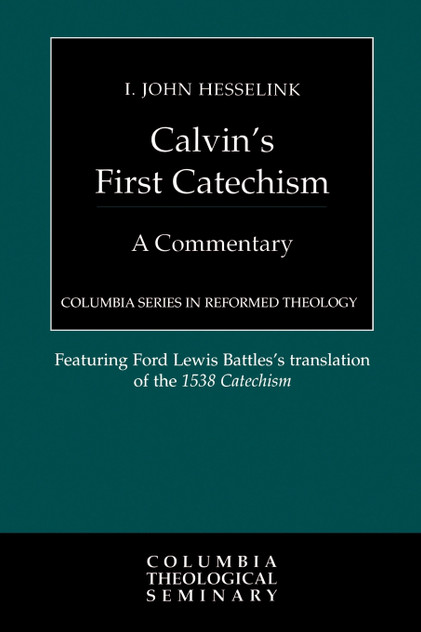 Calvin's First Catechism Calvin's First Catechism