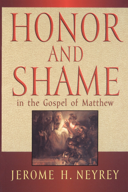Honor and Shame in the Gospel of Matthew Honor and Shame in the Gospel of Matthew