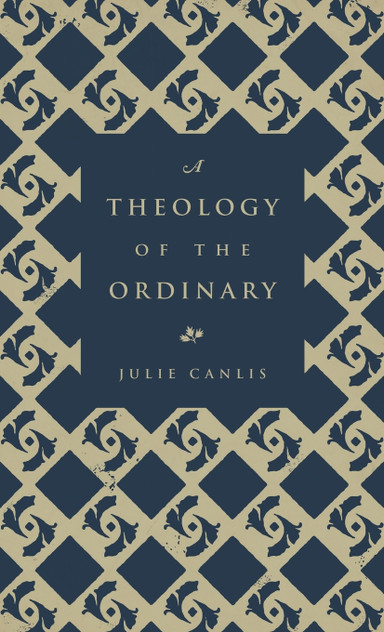 A Theology of the Ordinary A Theology of the Ordinary