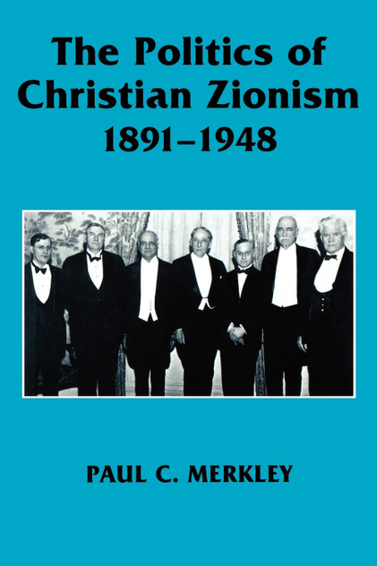 The Politics of Christian Zionism 1891-1948 The Politics of Christian Zionism 1891-1948