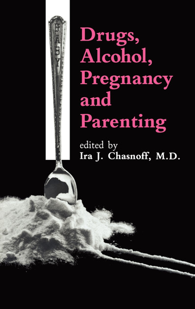 Drugs, Alcohol, Pregnancy and Parenting Drugs, Alcohol, Pregnancy and Parenting