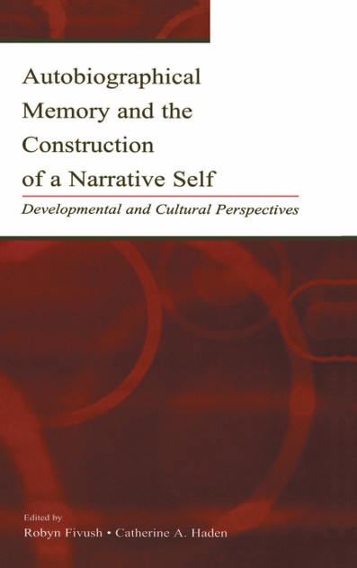 Autobiographical Memory and the Construction of A Narrative Self
