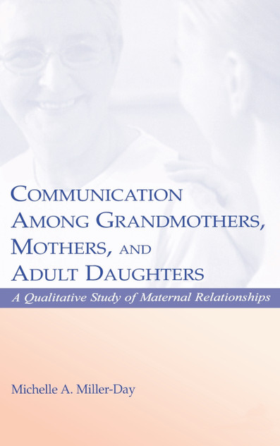Communication Among Grandmothers, Mothers, and Adult Daughters Communication Among Grandmothers, Mothers, and Adult Daughters