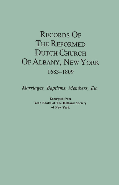 Records of the Reformed Dutch Church of Albany, New York, 1683-1809 Records of the Reformed Dutch Church of Albany, New York, 1683-1809