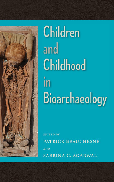 Children and Childhood in Bioarchaeology Children and Childhood in Bioarchaeology