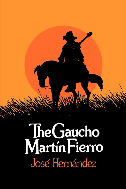 The Gaucho Martín Fierro The Gaucho Martín Fierro