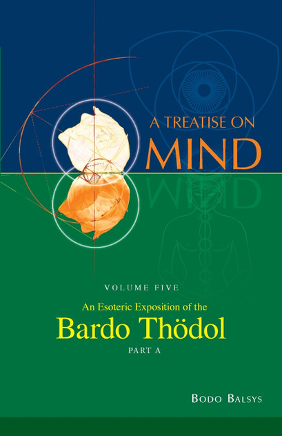 An Esoteric Exposition of the Bardo Thodol (Vol. 5A of a Treatise on Mind) An Esoteric Exposition of the Bardo Thodol (Vol. 5A of a Treatise on Mind)
