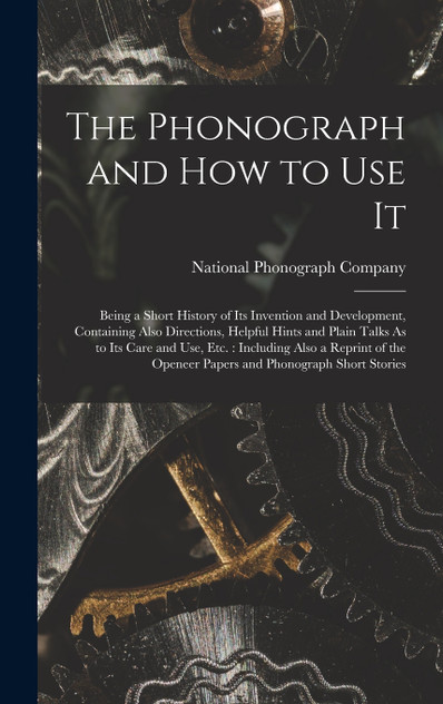 The Phonograph and How to Use It The Phonograph and How to Use It