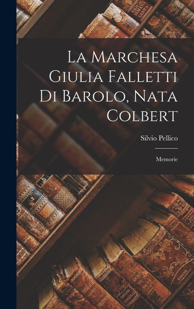 La Marchesa Giulia Falletti Di Barolo, Nata Colbert La Marchesa Giulia Falletti Di Barolo, Nata Colbert