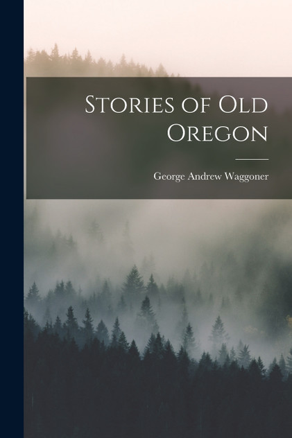Stories of old Oregon Stories of old Oregon