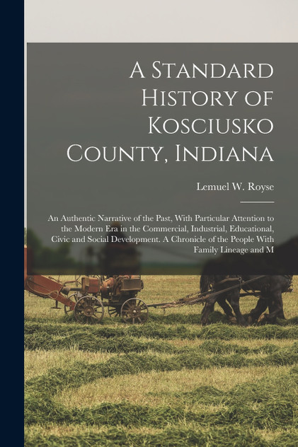 A Standard History of Kosciusko County, Indiana A Standard History of Kosciusko County, Indiana
