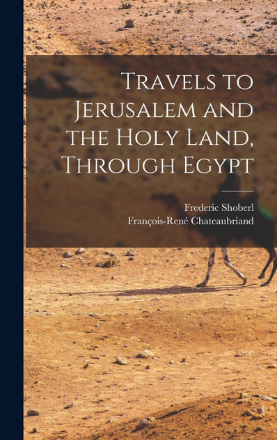 Travels to Jerusalem and the Holy Land, Through Egypt Travels to Jerusalem and the Holy Land, Through Egypt