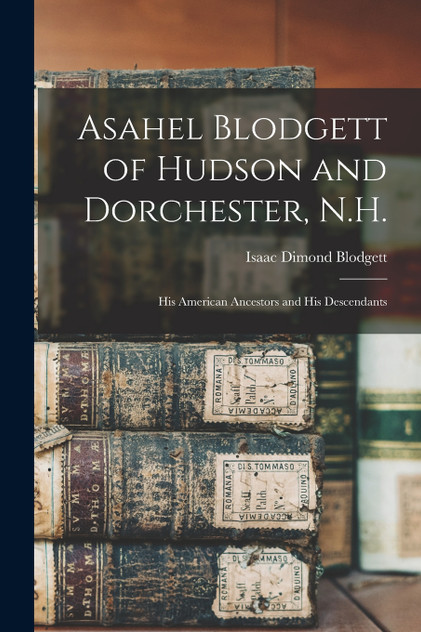 Asahel Blodgett of Hudson and Dorchester, N.H. Asahel Blodgett of Hudson and Dorchester, N.H.