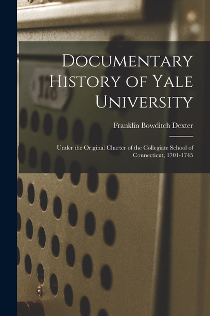 Documentary History of Yale University Documentary History of Yale University