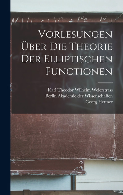 Vorlesungen über die Theorie der Elliptischen Functionen