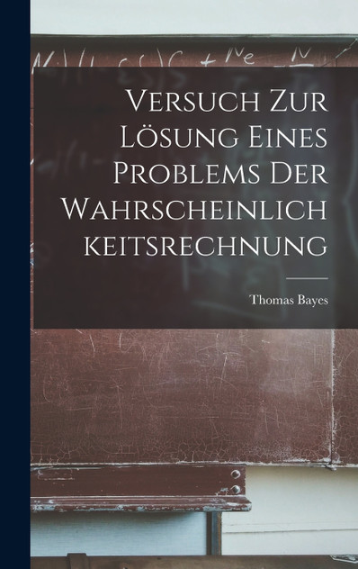 Versuch Zur Lösung Eines Problems Der Wahrscheinlichkeitsrechnung Versuch Zur Lösung Eines Problems Der Wahrscheinlichkeitsrechnung