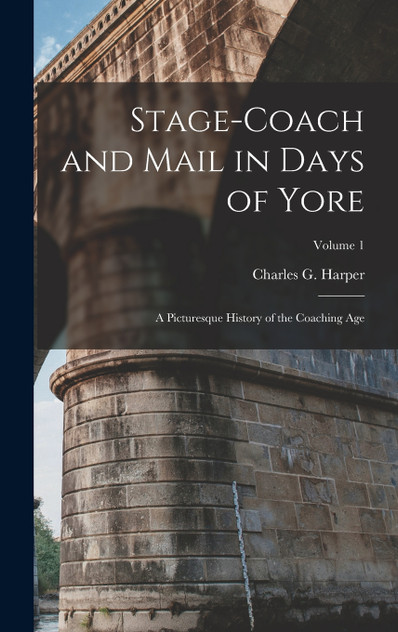 Stage-coach and Mail in Days of Yore Stage-coach and Mail in Days of Yore