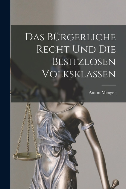 Das Bürgerliche Recht und die Besitzlosen Volksklassen