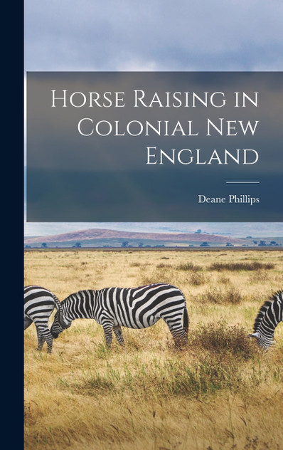 Horse Raising in Colonial New England Horse Raising in Colonial New England