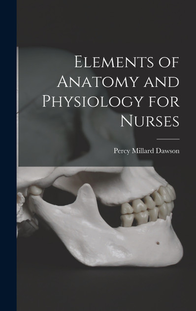 Elements of Anatomy and Physiology for Nurses Elements of Anatomy and Physiology for Nurses