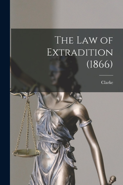 The Law of Extradition (1866) The Law of Extradition (1866)