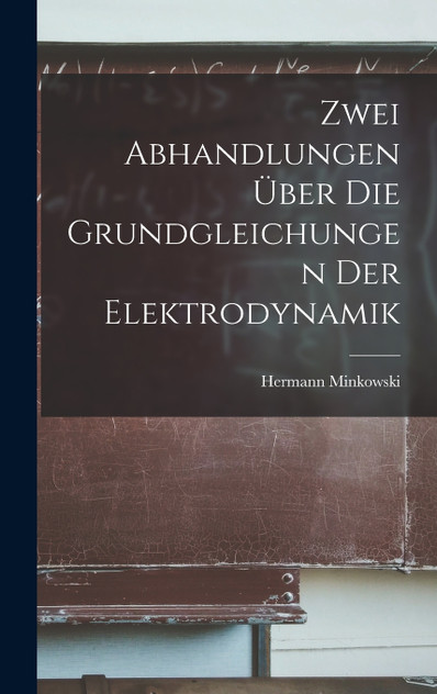 Zwei Abhandlungen Über Die Grundgleichungen Der Elektrodynamik Zwei Abhandlungen Über Die Grundgleichungen Der Elektrodynamik